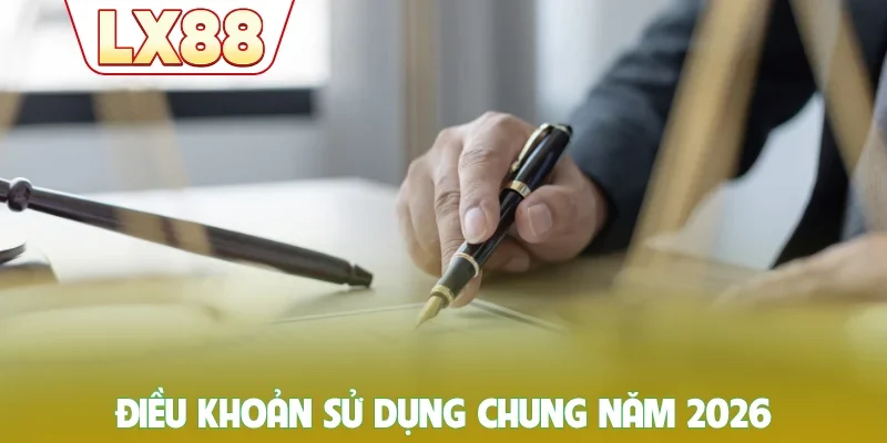 Điều khoản sử dụng chung năm 2026