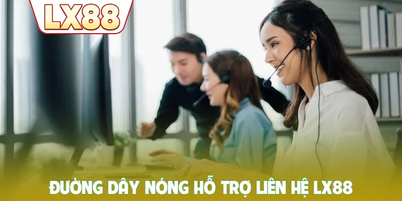 Đường dây nóng hỗ trợ liên hệ LX88