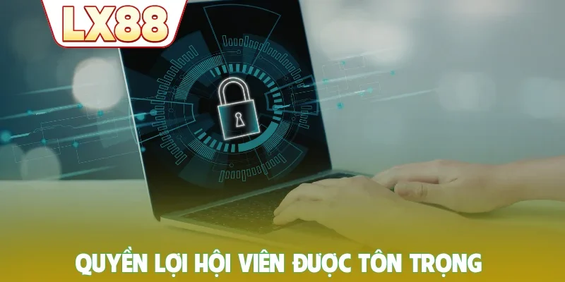 Quyền lợi hội viên được tôn trọng