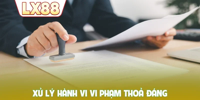 Xử lý hành vi vi phạm thoả đáng